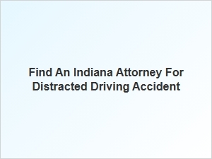 How to Find an Indiana Attorney for Distracted Driving Cases