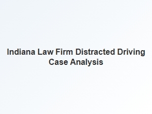 Indiana Law Firm Analyzes Distracted Driving Case
