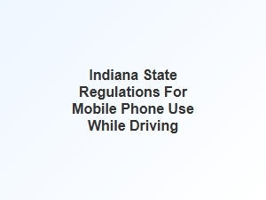 Indiana's Rules on Using Mobile Phones While Driving
