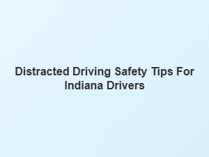 Staying Focused on the Road Key Safety Tips for Indiana Drivers